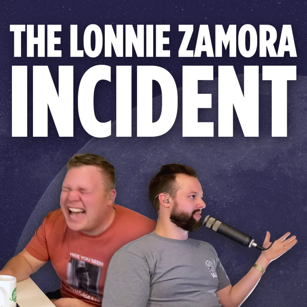 Jaron and Tim talk about the Lonnie Zamora incident on their educational comedy podcast Things I Learned Last Night