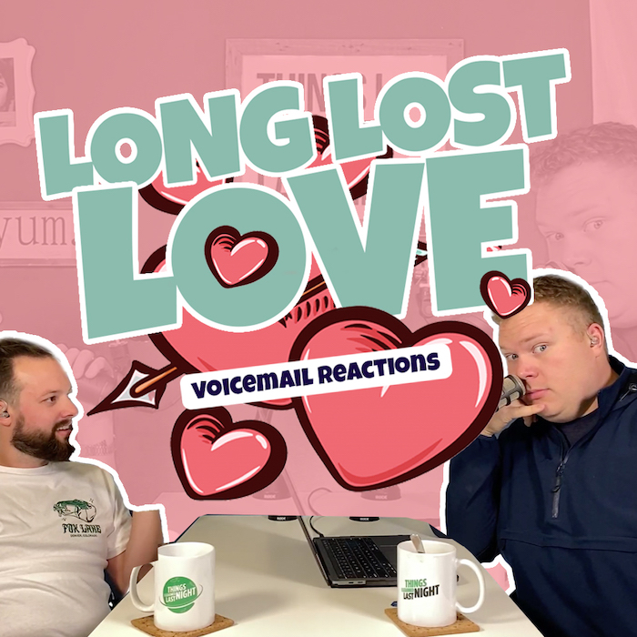 Tim and Jaron listen to the long lost love voicemails on the comedy podcast things I learned last night