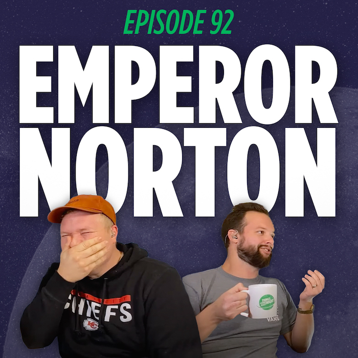 Tim Stone and Jaron Myers talk about Emperor Norton on their comedy podcast Things I Learned Last Night