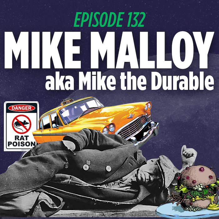 Mike Malloy, aka iron mike malloy, defying death by taxi cab, poisoning, and alcohol abuse.
