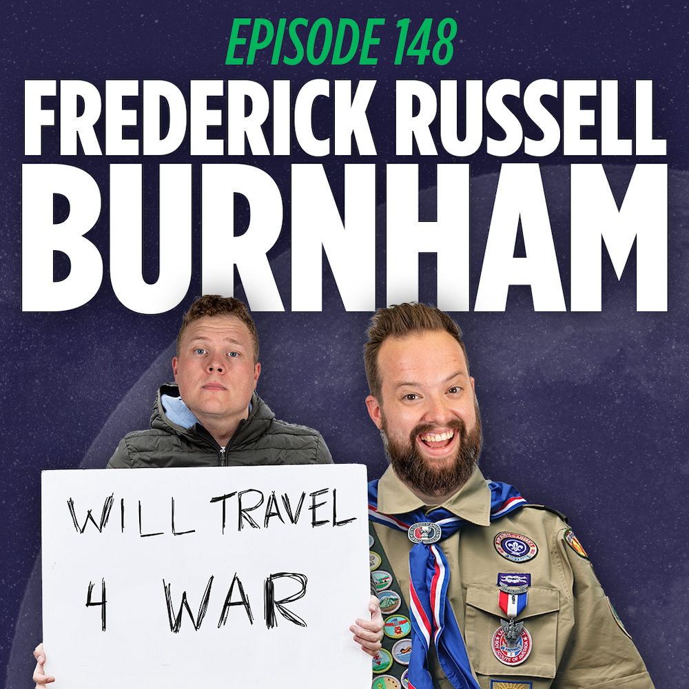 Tim Stone dressed as a boy scout and Jaron Myers dressed as a man looking for war in front of a title card for things I learned last night podcast that reads 'fredrick russell burnham episode 148'