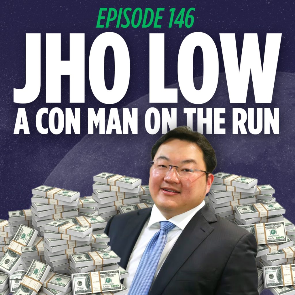 jho low in a pile of money over a graphic that reads"Jho Low, A Con Man on the Run. Episode 146"