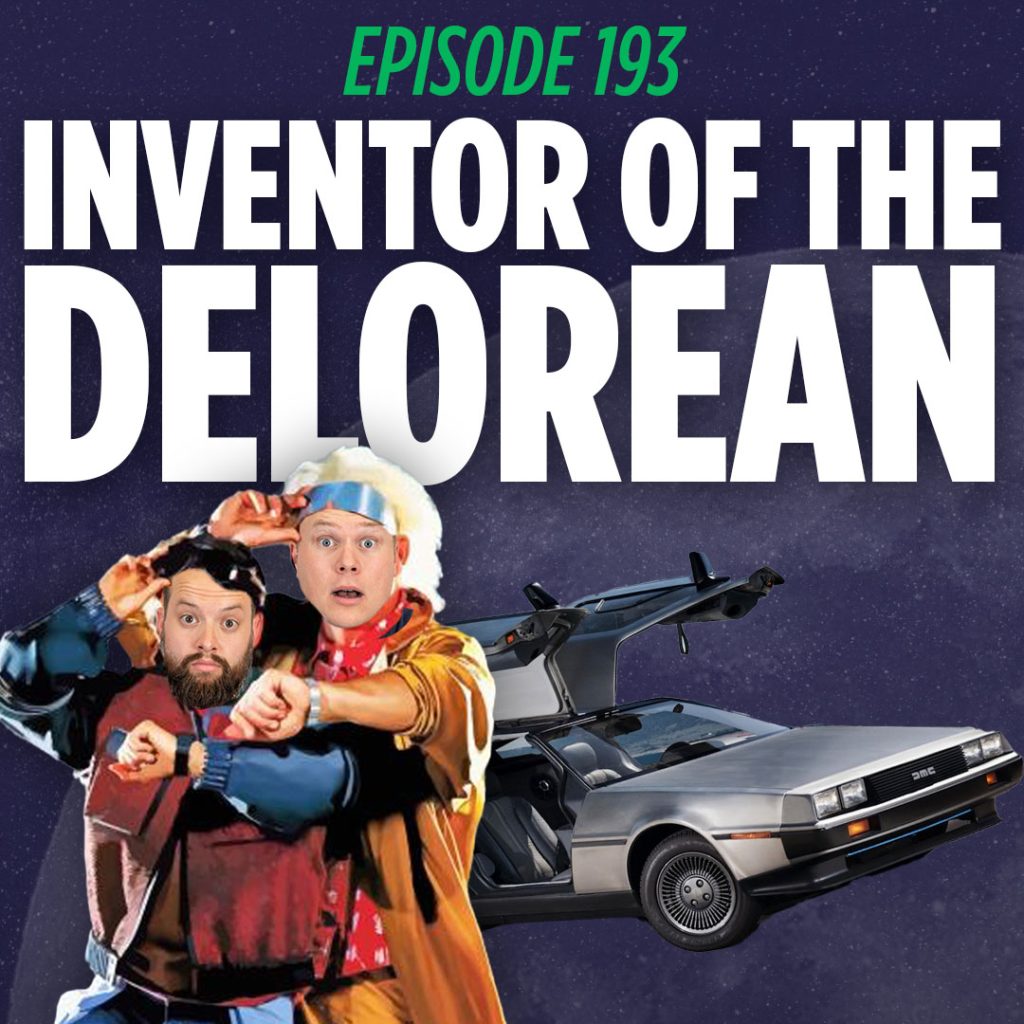 Comedy Podcast hosts Jaron Myers and Tim Stone dressed like doc brown and Marty McFly from back to the future in front of a dmc-12 and a graphic that reads inventor of the delorean